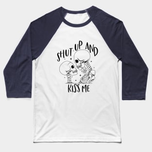 Shut Up And Kiss Me Baseball T-Shirt